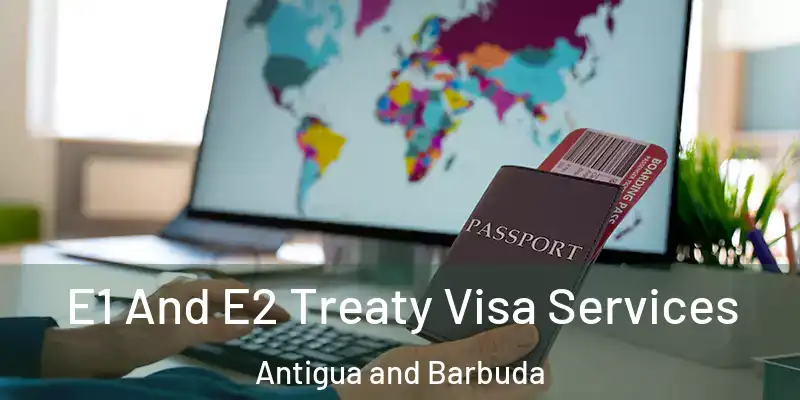  E1 And E2 Treaty Visa Services Antigua and Barbuda