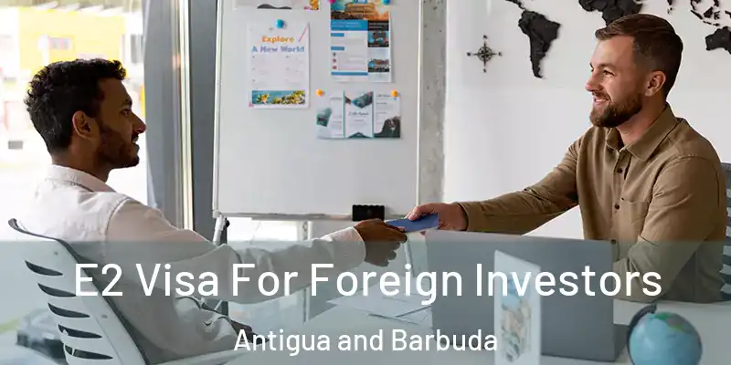  E2 Visa For Foreign Investors Antigua and Barbuda