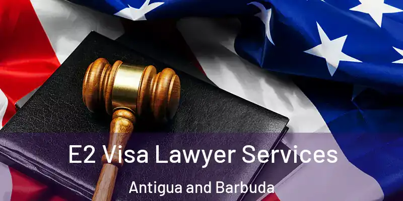  E2 Visa Lawyer Services Antigua and Barbuda