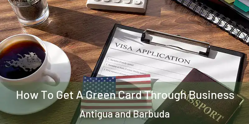  How To Get A Green Card Through Business Antigua and Barbuda