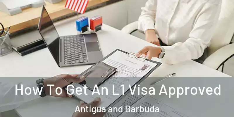  How To Get An L1 Visa Approved Antigua and Barbuda