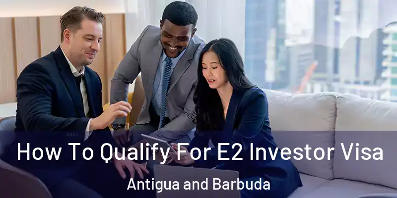  How To Qualify For E2 Investor Visa Antigua and Barbuda
