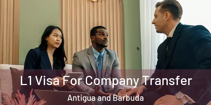  L1 Visa For Company Transfer Antigua and Barbuda