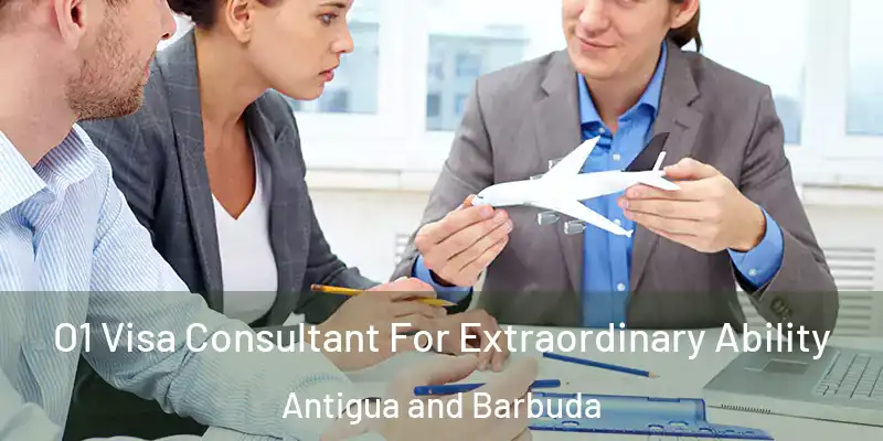  O1 Visa Consultant For Extraordinary Ability Antigua and Barbuda