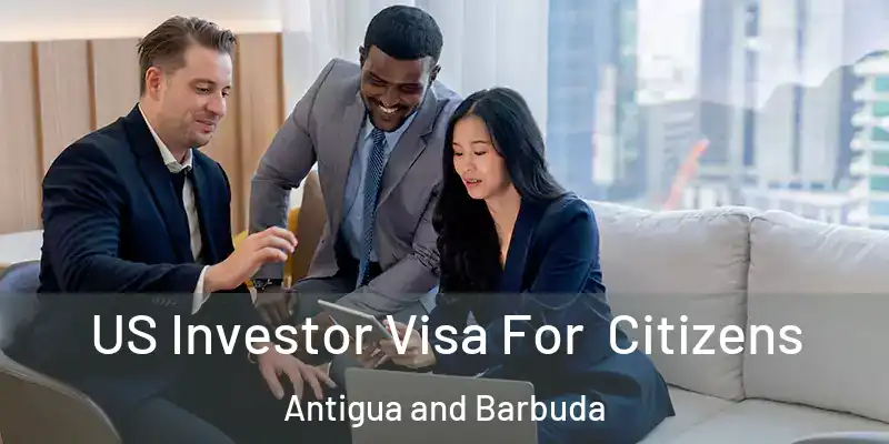  US Investor Visa For Citizens Antigua and Barbuda