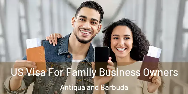 US Visa For Family Business Owners Antigua and Barbuda