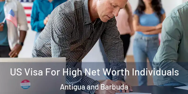  US Visa For High Net Worth Individuals Antigua and Barbuda