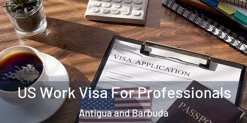  US Work Visa For Professionals Antigua and Barbuda