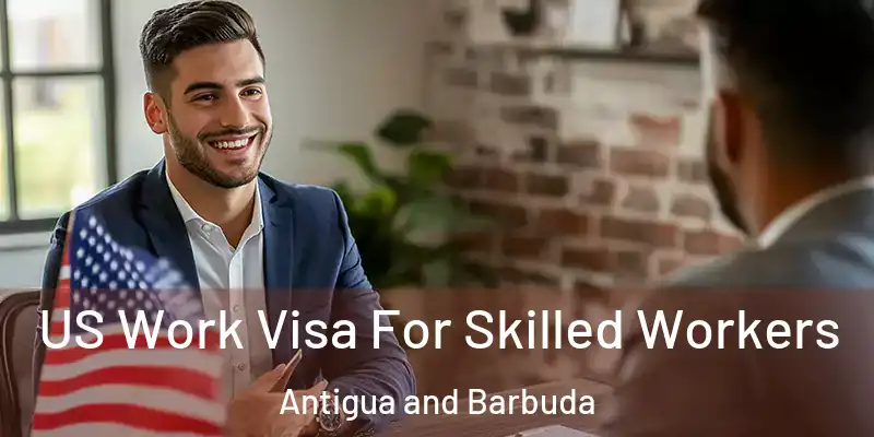  US Work Visa For Skilled Workers Antigua and Barbuda