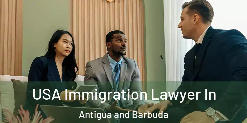  USA Immigration Lawyer In Antigua and Barbuda